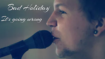 Bad Holiday – It's Going Wrong (OFFICIAL VIDEO)