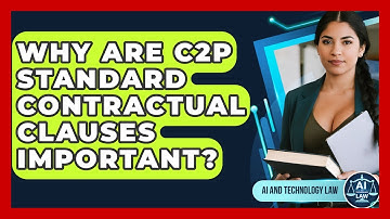 Why Are C2P Standard Contractual Clauses Important? - AI and Technology Law