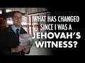 What Has Changed Since I Was a Jehovah's Witness?