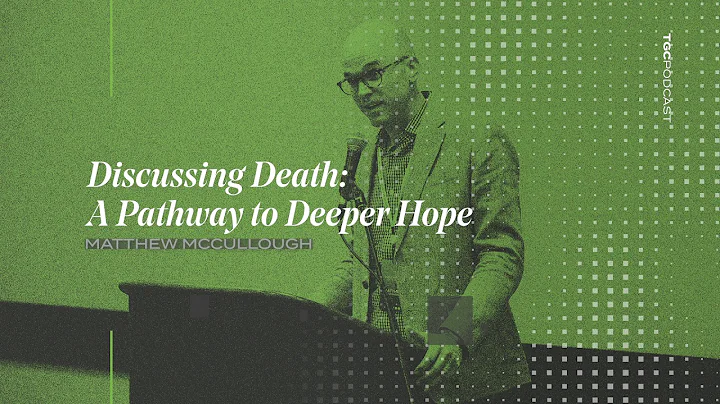 Matthew McCullough | Discussing Death: A Pathway t...
