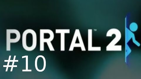 Portal 2 Single Player Walkthrough HD Part 10: Past Chambers