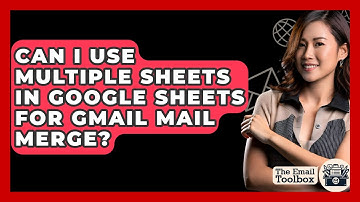 Can I Use Multiple Sheets In Google Sheets For Gmail Mail Merge? - TheEmailToolbox.com