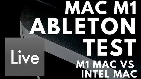 Ableton Live with Mac M1 Silicon? Ableton Stress Test and Comparison M1 vs Intel