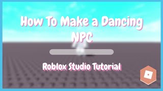 Roblox Studio | How To Make a Dancing NPC