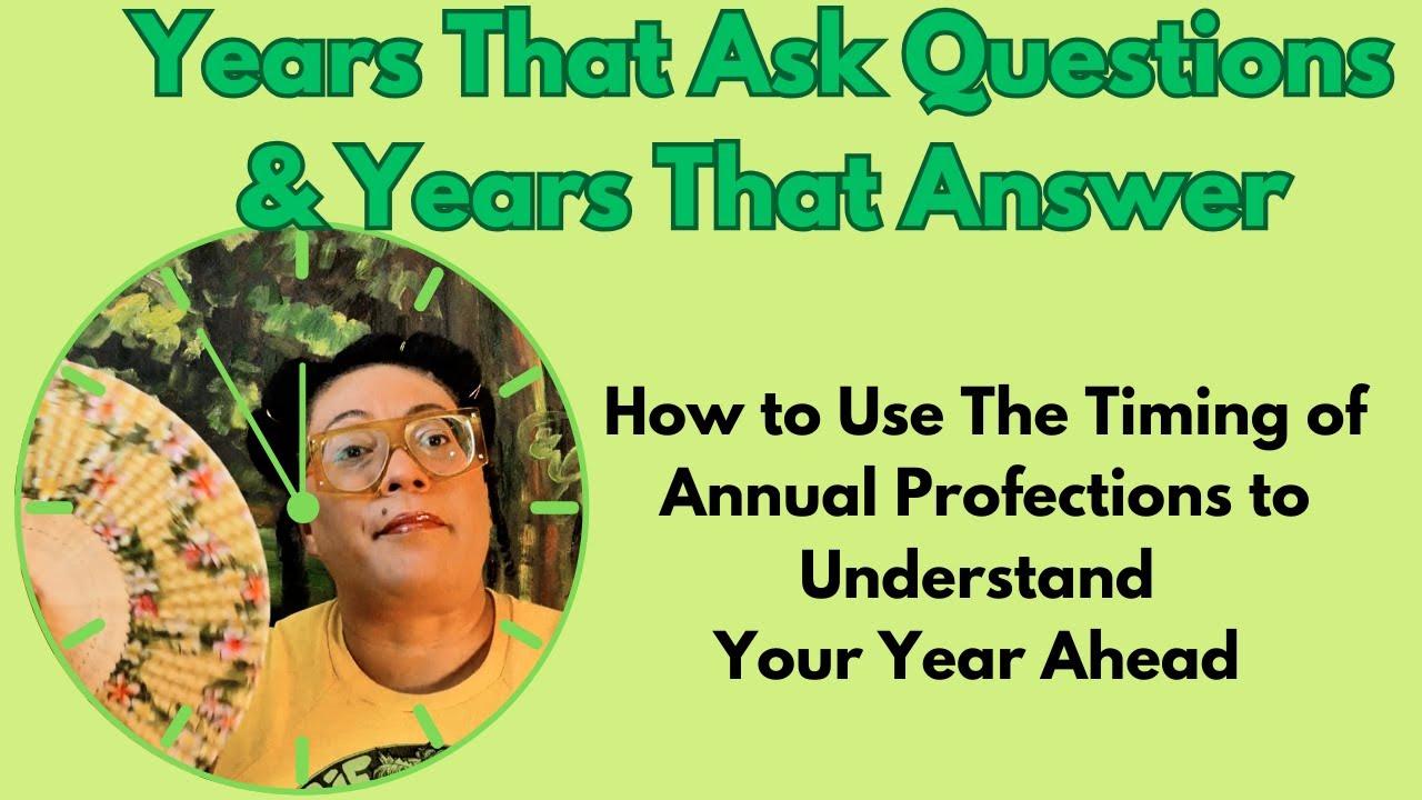 Years That Ask, Years That Answer : Profection Years & How to Understand Your Astro Year Ahead