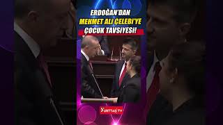 Erdoğan'dan Mehmet Ali Çelebiye çocuk tavsiyesi! \