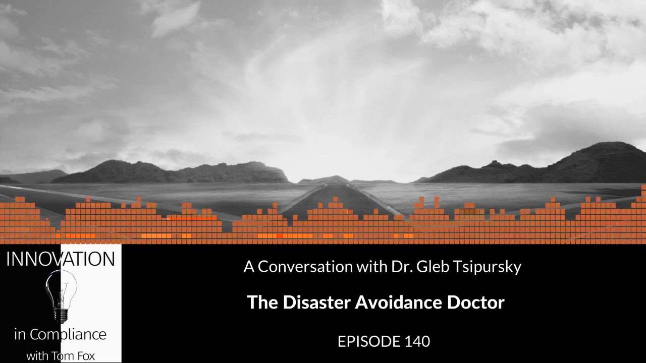 Innovation in Compliance -The Disaster Avoidance Doctor with Dr. Gleb Tsipursky