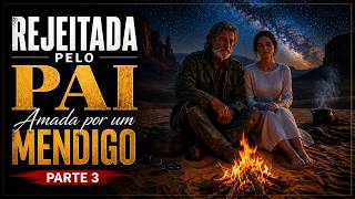 Rejeitada pelo Pai, Amada por um Mendigo - Parte 3 #reflexao #viral #historia #motivação #fabula