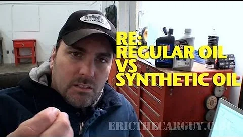 Re:  Regular Oil vs Synthetic Oil -EricTheCarGuy