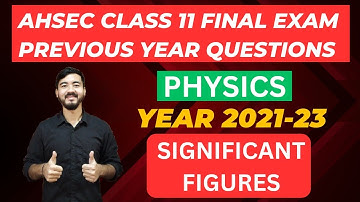 AHSEC Class 11 Final Exam Previous Year Question || Physics || Significant Figure || 2021-23
