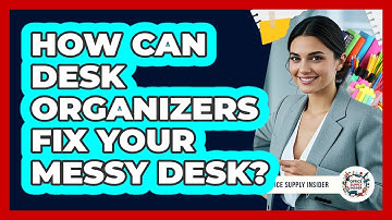 How Can Desk Organizers Fix Your Messy Desk? - Office Supply Insider