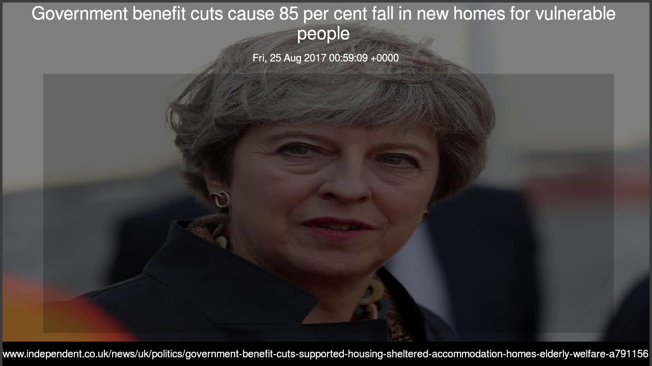 Government benefit cuts cause 85 per cent fall in new homes for vulnerable people