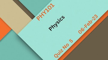 PHY101 Physics Quiz No 5 Solution