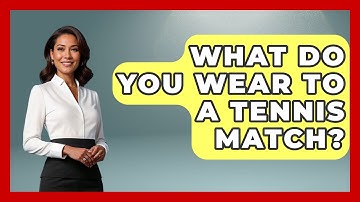 What Do You Wear To A Tennis Match? - The Racket Xpert
