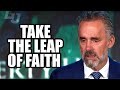 Take the leap of faith  jordan peterson best motivational speech