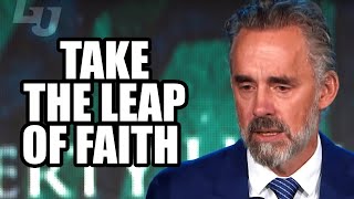 TAKE THE LEAP OF FAITH - Jordan Peterson (Best Motivational Speech)