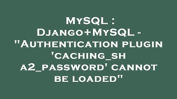 MySQL : Django+MySQL - "Authentication plugin 