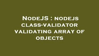 NodeJS : nodejs class-validator validating array of objects