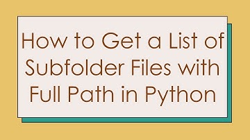How to Get a List of Subfolder Files with Full Path in Python