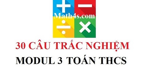 #MODUL3 ĐÁP ÁN 30 CÂU HỎI TRẮC NGHIỆM MODUL 3 MÔN TOÁN THCS