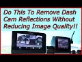 Do This To Remove Dash Cam Reflections Without Reducing Image Quality!!