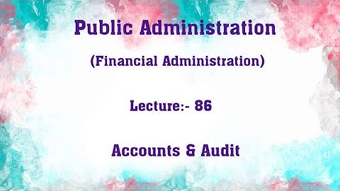 Accounts & Audit || Public Administration Lecture 86