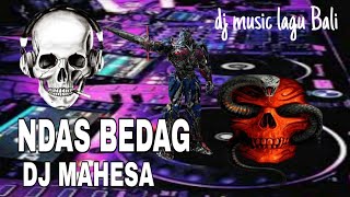 NDAS BEDAG dj mahesa dj music lagu Bali