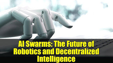 AI Swarms: The Future of Robotics and Decentralized Intelligence