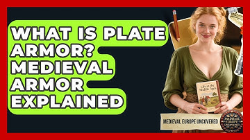 What Is Plate Armor? Medieval Armor Explained - Medieval Europe Uncovered