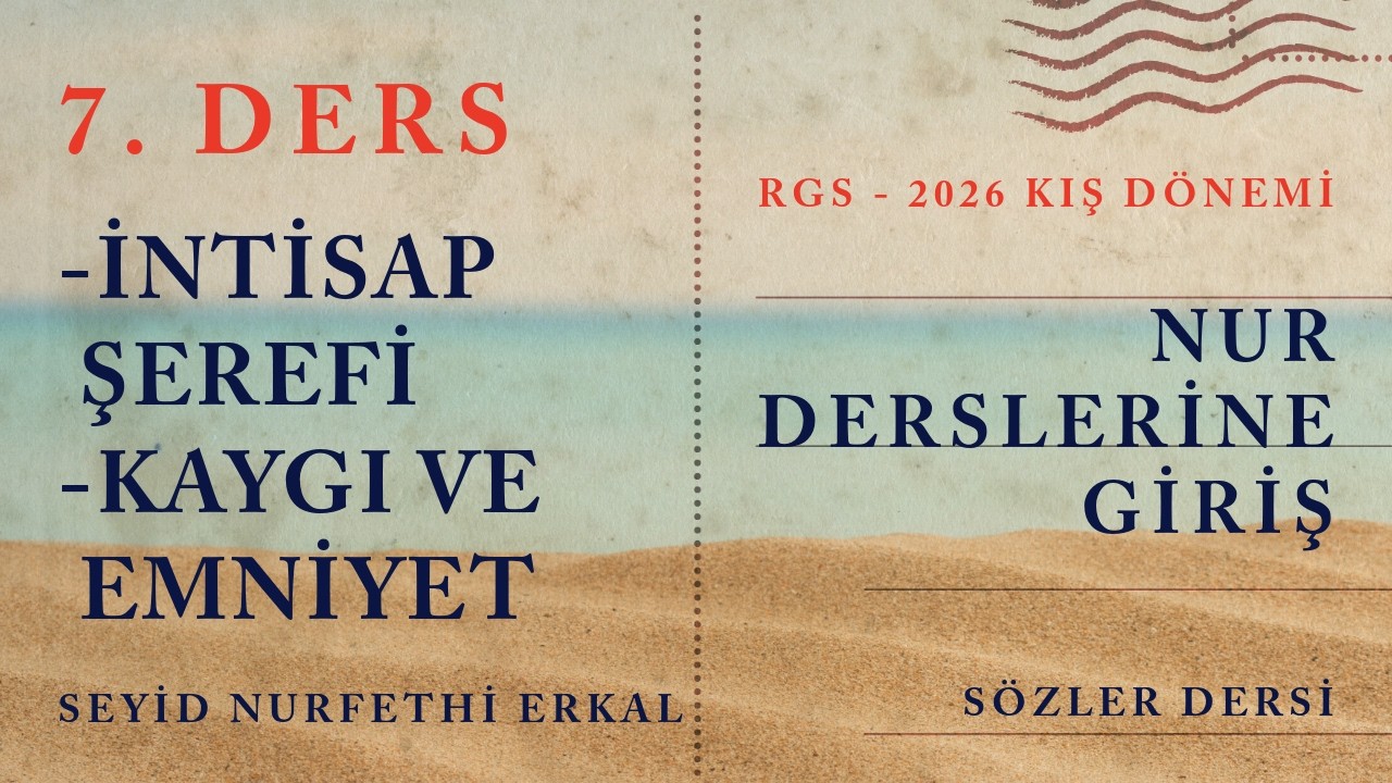 7. DERS / İNTİSAP ŞEREFİ, KAYGI VE EMNİYET / RGS - 2026 / NUR DERSLERİNE GİRİŞ