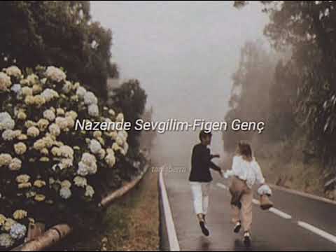 Figen Genç-Nazende Sevgilim (Şarkı Sözleri)