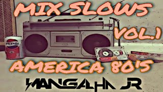 MIX SLOWS AMERICANOS ANOS 80 VOL.1 DJ MANGALHA JR