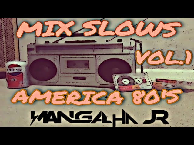 MIX SLOWS AMERICANOS ANOS 80 VOL.1 DJ MANGALHA JR class=