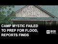 Camp Mystic failed to prepare for deadly Texas floods, report finds