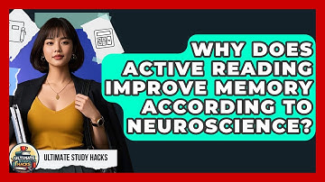 Why Does Active Reading Improve Memory According To Neuroscience? - Ultimate Study Hacks