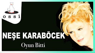 Neşe Karaböcek - Oyun Bitti