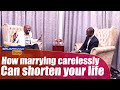 How Marrying Carelessly Can Shorten Your Life - The Benjamin Zulu Show