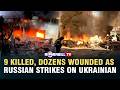 9 KILLED, DOZENS WOUNDED AS RUSSIAN STRIKES ON UKRAINIAN