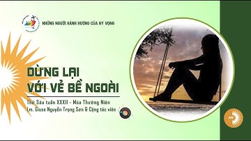 DỪNG LẠI VỚI VẺ BỀ NGOÀI ||  Lm. Giuse Nguyễn Trọng Sơn & Cộng tác viên || Thứ Sáu Tuần XXXII - TN