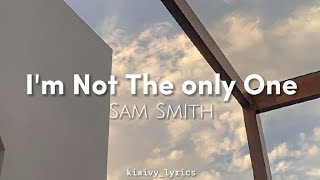 Im Not The Only One - Sam Smith  Lyrics 