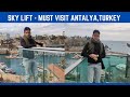 Alanya Sky Lift TURKEY, Must Visit Place in Alanya, Must TO Do Activity in Alanya Turkey