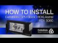 How to install the DeltaMate GPU Block - ROG Astral RTX 5080 Video Guide