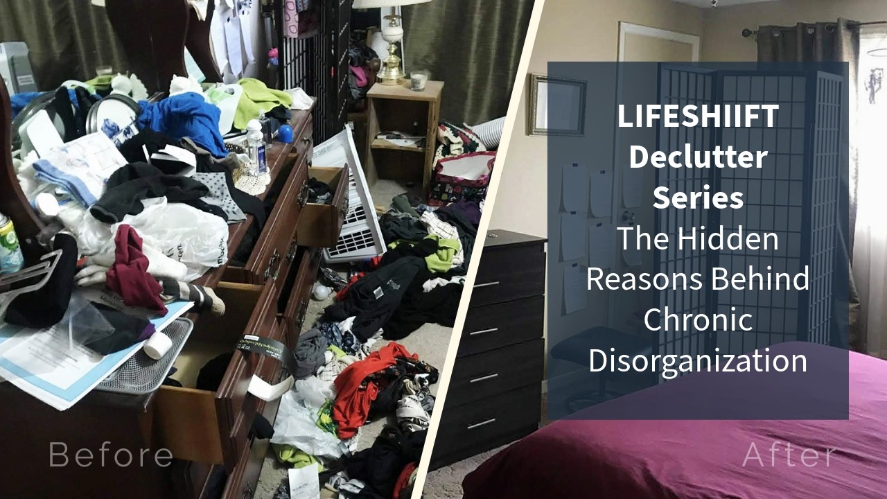 The Hidden Reasons Behind Chronic Disorganization with Before and After Pictures