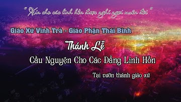 Giáo Xứ Vĩnh Trà | Giáo Phận Thái Bình | Thánh Lễ Cầu Nguyện Cho Các Đẳng Linh Hồn Tại Vườn Thánh