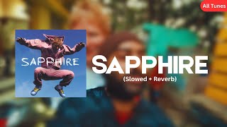 Sapphire - (Slowed + Reverb) | Ed Sheeran | All Tunes