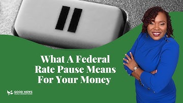 What A Federal Rate Pause Means For Your Money