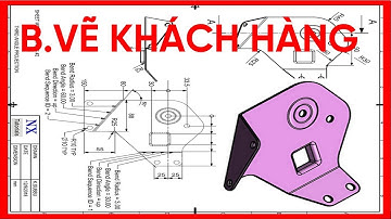 Tự học Thiết Kế Tấm (Sheet metal) Thực Tế Theo Bản Vẽ KH