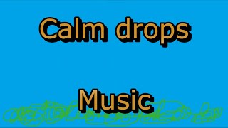 Calm drops music