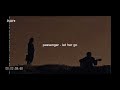 Let Her Go Passenger But It S Slowed Reverb Let Her Go Passenger But It S Slowed Reverb