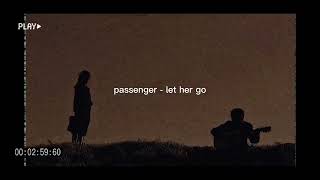 let her go - passenger But it's slowed + reverb